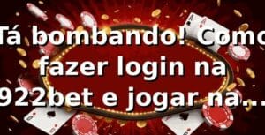 Tá bombando! Como fazer login na 922bet e jogar na boa