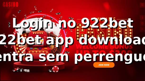 Login no 922bet + 922bet app download: entra sem perrengue 😎